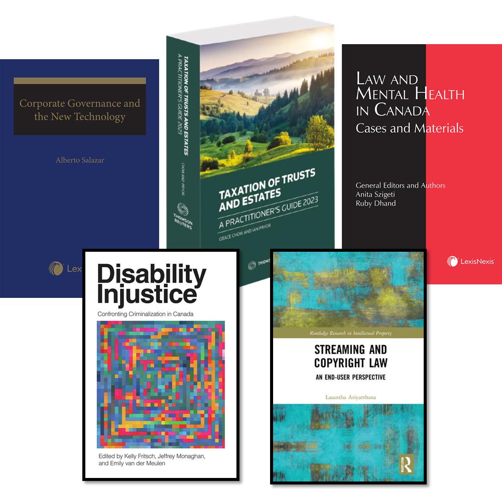 Image title covers. Corporate Governance and the New Technology, Taxation of Trusts and Estates, Law and Mental Health in Canada, Disability Injustice, Streaming and Copyright Law